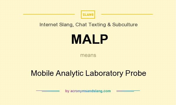 What does MALP mean? It stands for Mobile Analytic Laboratory Probe