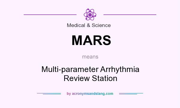 What does MARS mean? It stands for Multi-parameter Arrhythmia Review Station