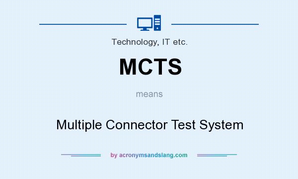 What does MCTS mean? It stands for Multiple Connector Test System