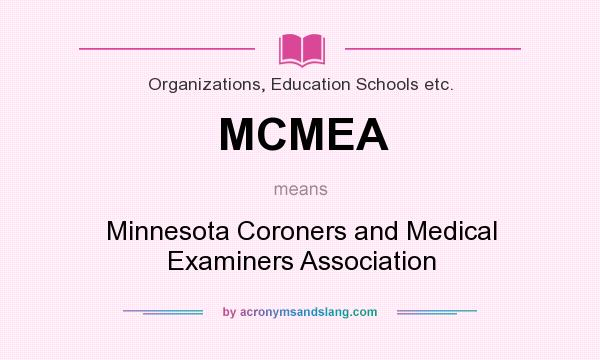 What does MCMEA mean? It stands for Minnesota Coroners and Medical Examiners Association