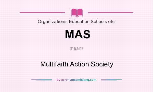 What does MAS mean? It stands for Multifaith Action Society