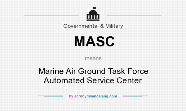 What does MASC mean? It stands for Marine Air Ground Task Force Automated Service Center