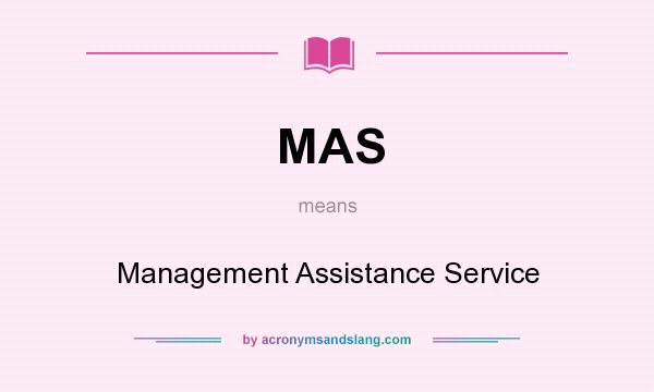 What does MAS mean? It stands for Management Assistance Service