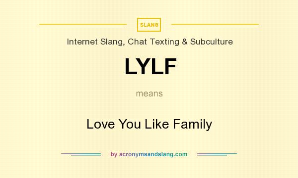 What does LYLF mean? It stands for Love You Like Family