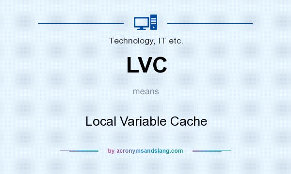 What does LVC mean? It stands for Local Variable Cache