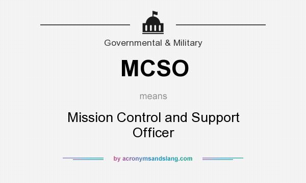 What does MCSO mean? It stands for Mission Control and Support Officer