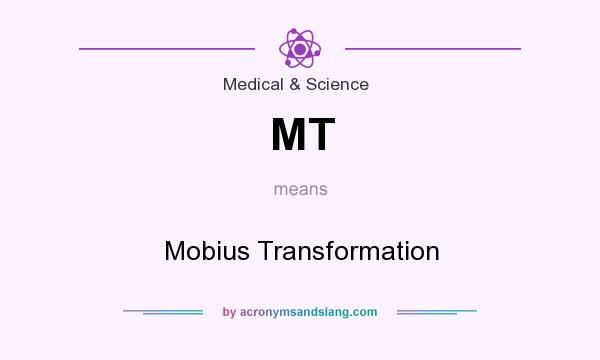 What does MT mean? It stands for Mobius Transformation