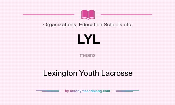 What does LYL mean? It stands for Lexington Youth Lacrosse