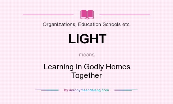 What does LIGHT mean? It stands for Learning in Godly Homes Together