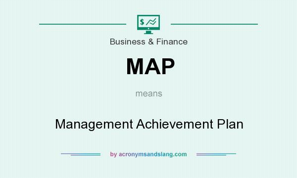 What does MAP mean? It stands for Management Achievement Plan