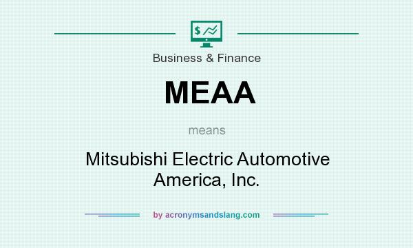What does MEAA mean? It stands for Mitsubishi Electric Automotive America, Inc.
