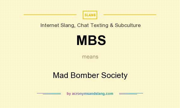 What does MBS mean? It stands for Mad Bomber Society