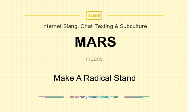 What does MARS mean? It stands for Make A Radical Stand
