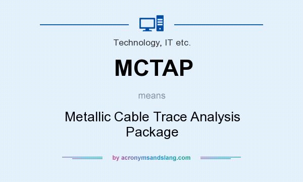 What does MCTAP mean? It stands for Metallic Cable Trace Analysis Package