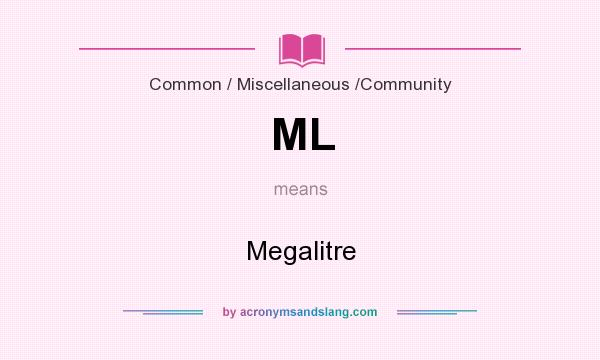 What does ML mean? It stands for Megalitre