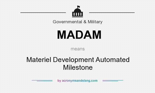 What does MADAM mean? It stands for Materiel Development Automated Milestone