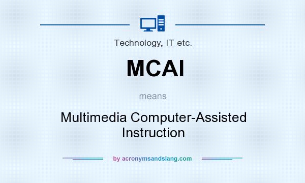 What does MCAI mean? It stands for Multimedia Computer-Assisted Instruction