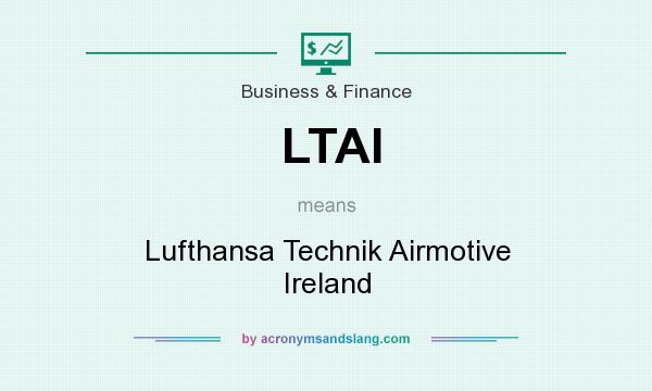 What does LTAI mean? It stands for Lufthansa Technik Airmotive Ireland