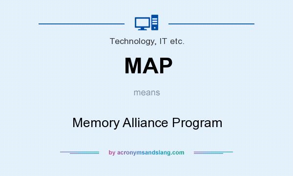 What does MAP mean? It stands for Memory Alliance Program