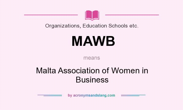 What does MAWB mean? It stands for Malta Association of Women in Business