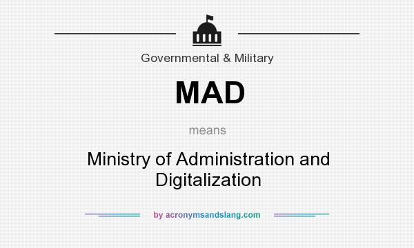 What does MAD mean? It stands for Ministry of Administration and Digitalization