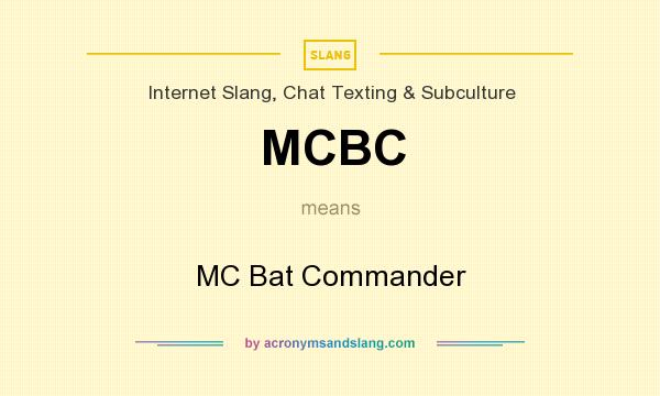 What does MCBC mean? It stands for MC Bat Commander