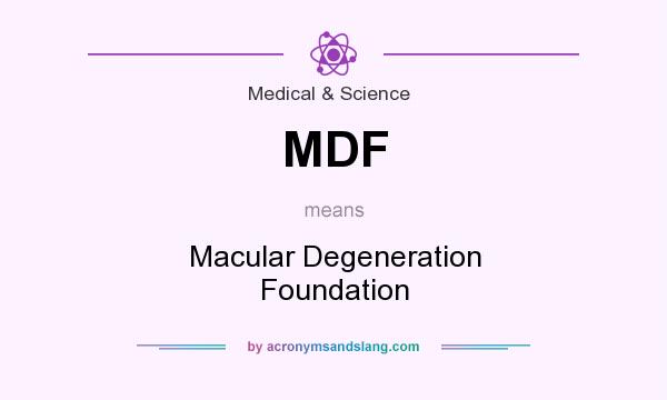 What does MDF mean? It stands for Macular Degeneration Foundation