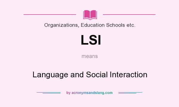 What does LSI mean? It stands for Language and Social Interaction