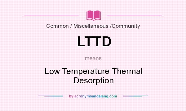 What does LTTD mean? It stands for Low Temperature Thermal Desorption