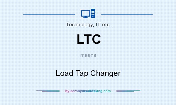 What does LTC mean? It stands for Load Tap Changer
