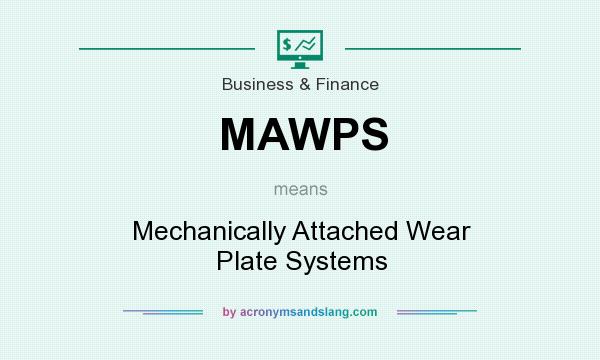 What does MAWPS mean? It stands for Mechanically Attached Wear Plate Systems