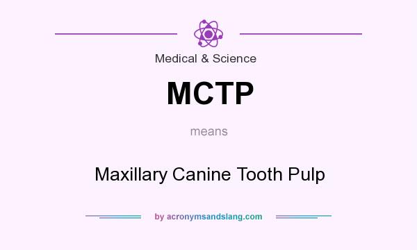 What does MCTP mean? It stands for Maxillary Canine Tooth Pulp