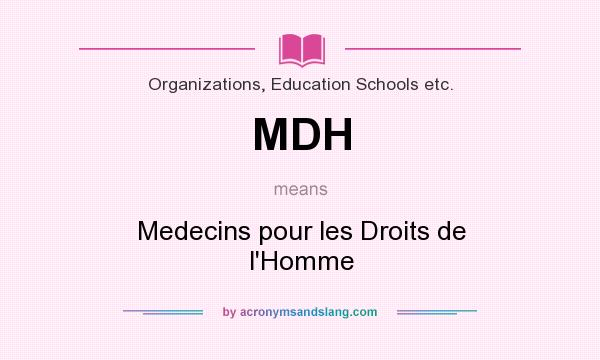What does MDH mean? It stands for Medecins pour les Droits de l`Homme