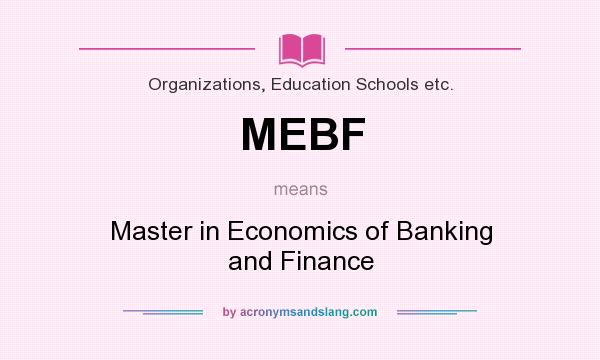 What does MEBF mean? It stands for Master in Economics of Banking and Finance