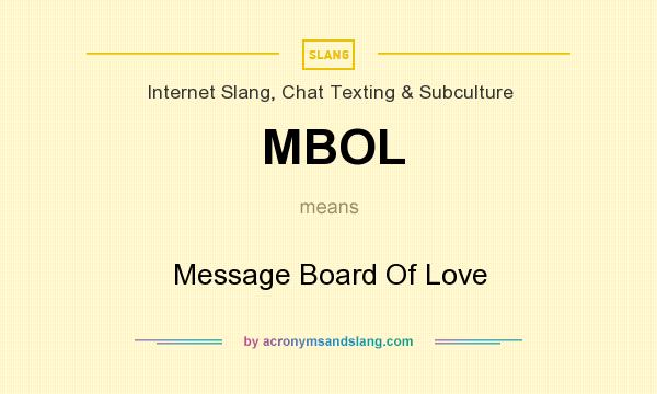 What does MBOL mean? It stands for Message Board Of Love