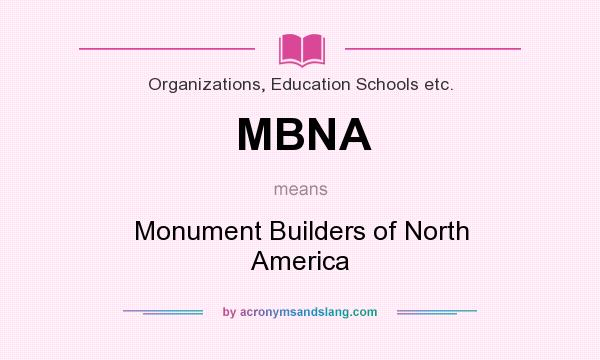 What does MBNA mean? It stands for Monument Builders of North America