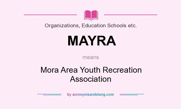 What does MAYRA mean? It stands for Mora Area Youth Recreation Association