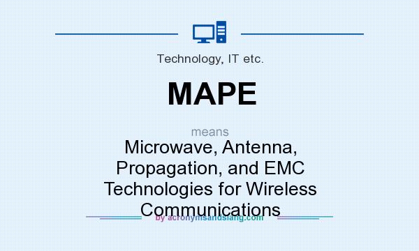 What does MAPE mean? It stands for Microwave, Antenna, Propagation, and EMC Technologies for Wireless Communications