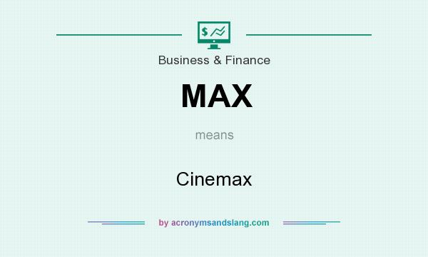 What does MAX mean? It stands for Cinemax