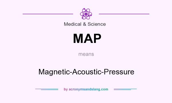 What does MAP mean? It stands for Magnetic-Acoustic-Pressure