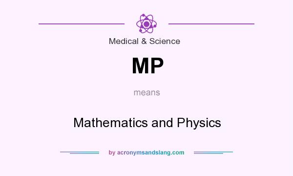 What does MP mean? It stands for Mathematics and Physics