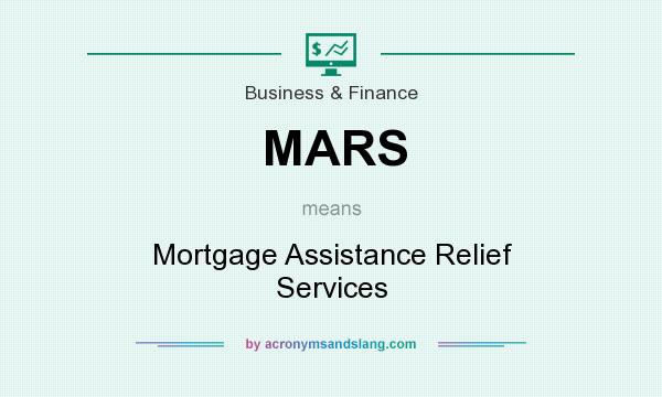 What does MARS mean? It stands for Mortgage Assistance Relief Services