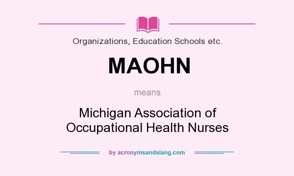 What does MAOHN mean? It stands for Michigan Association of Occupational Health Nurses