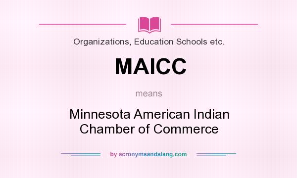 What does MAICC mean? It stands for Minnesota American Indian Chamber of Commerce