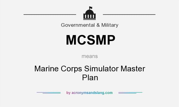 What does MCSMP mean? It stands for Marine Corps Simulator Master Plan