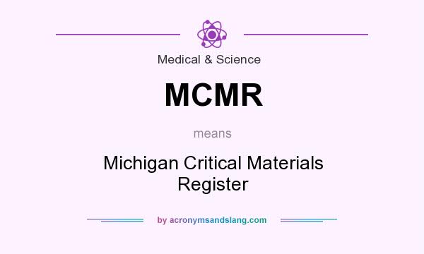 What does MCMR mean? It stands for Michigan Critical Materials Register
