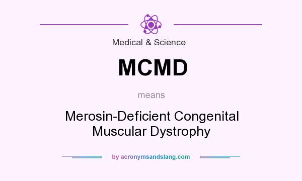 What does MCMD mean? It stands for Merosin-Deficient Congenital Muscular Dystrophy