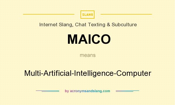 What does MAICO mean? It stands for Multi-Artificial-Intelligence-Computer