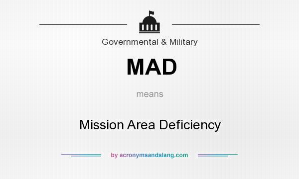 What does MAD mean? It stands for Mission Area Deficiency
