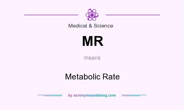 What does MR mean? It stands for Metabolic Rate